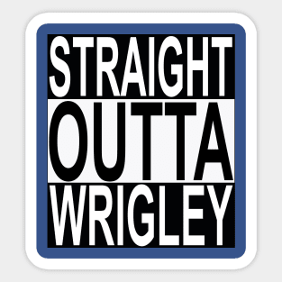 Straight Outta Wrigley ( Field ) Sticker